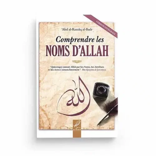 CHEIKH ABDERRAZZAQ AL BADR Comprendre les noms d Allah editions Al Hadith